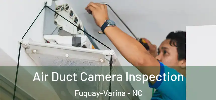  Air Duct Camera Inspection Fuquay-Varina - NC
