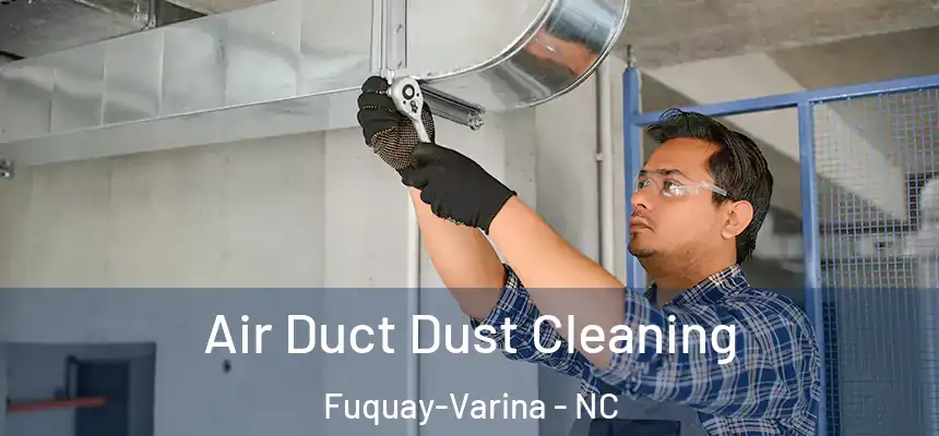 Air Duct Dust Cleaning Fuquay-Varina - NC