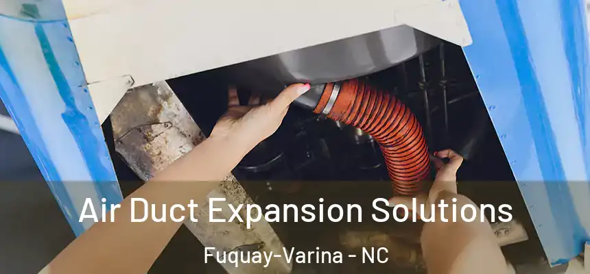  Air Duct Expansion Solutions Fuquay-Varina - NC