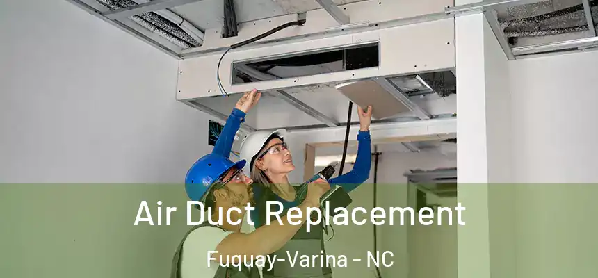  Air Duct Replacement Fuquay-Varina - NC