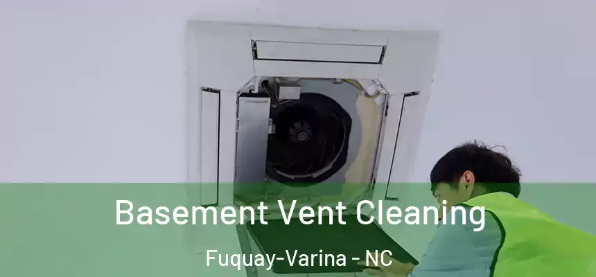 Basement Vent Cleaning Fuquay-Varina - NC