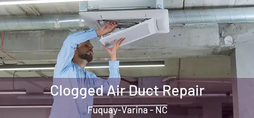  Clogged Air Duct Repair Fuquay-Varina - NC
