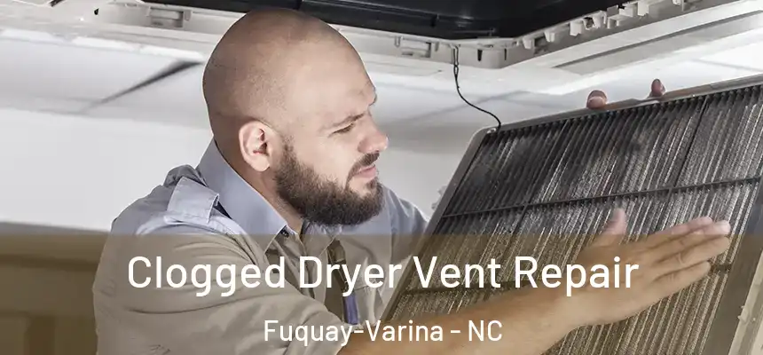  Clogged Dryer Vent Repair Fuquay-Varina - NC