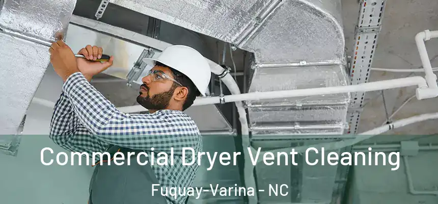  Commercial Dryer Vent Cleaning Fuquay-Varina - NC