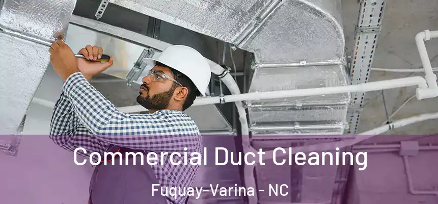  Commercial Duct Cleaning Fuquay-Varina - NC