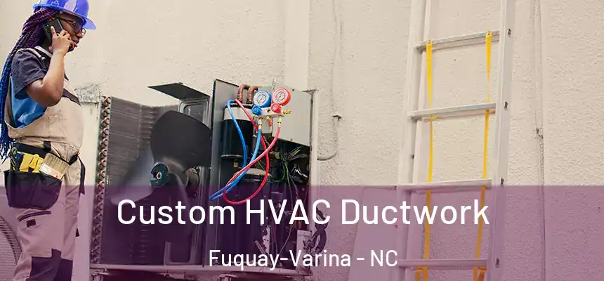  Custom HVAC Ductwork Fuquay-Varina - NC