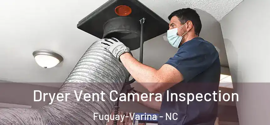  Dryer Vent Camera Inspection Fuquay-Varina - NC