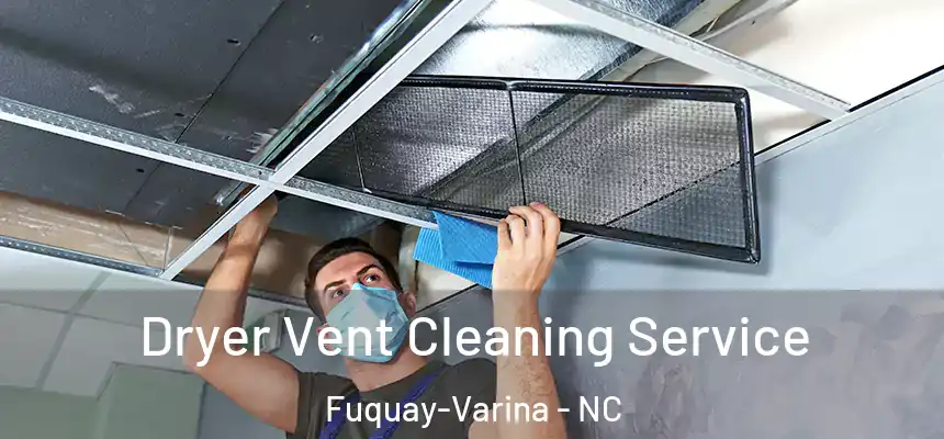  Dryer Vent Cleaning Service Fuquay-Varina - NC