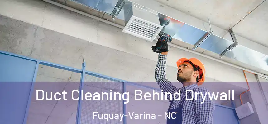  Duct Cleaning Behind Drywall Fuquay-Varina - NC