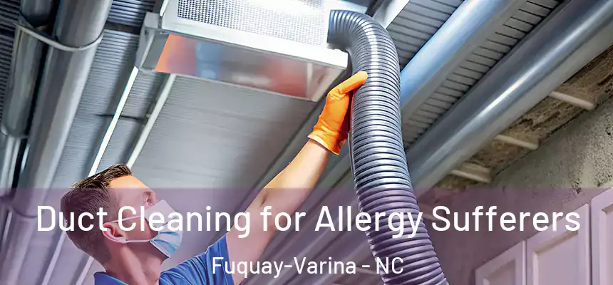  Duct Cleaning for Allergy Sufferers Fuquay-Varina - NC