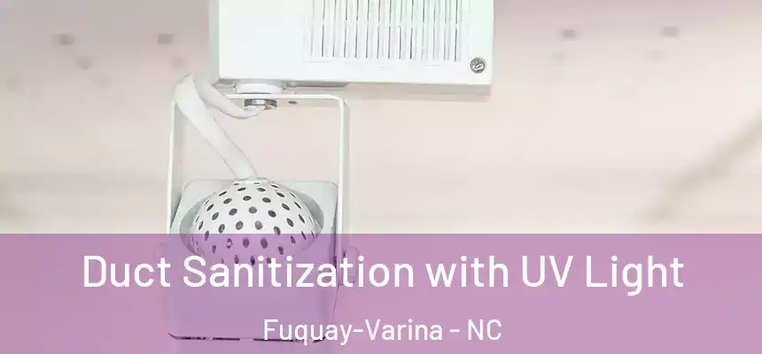  Duct Sanitization with UV Light Fuquay-Varina - NC