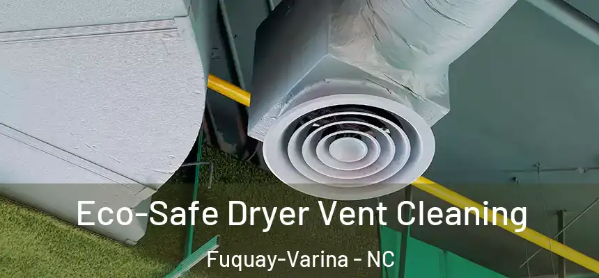  Eco-Safe Dryer Vent Cleaning Fuquay-Varina - NC