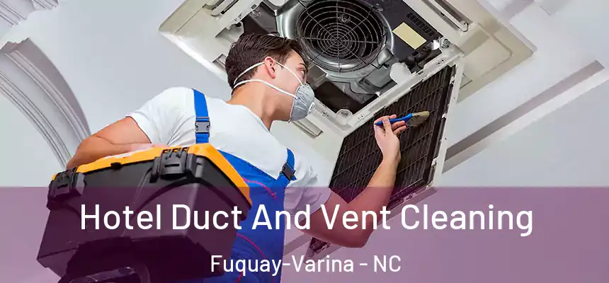  Hotel Duct And Vent Cleaning Fuquay-Varina - NC