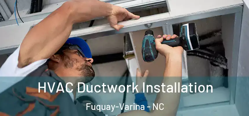  HVAC Ductwork Installation Fuquay-Varina - NC