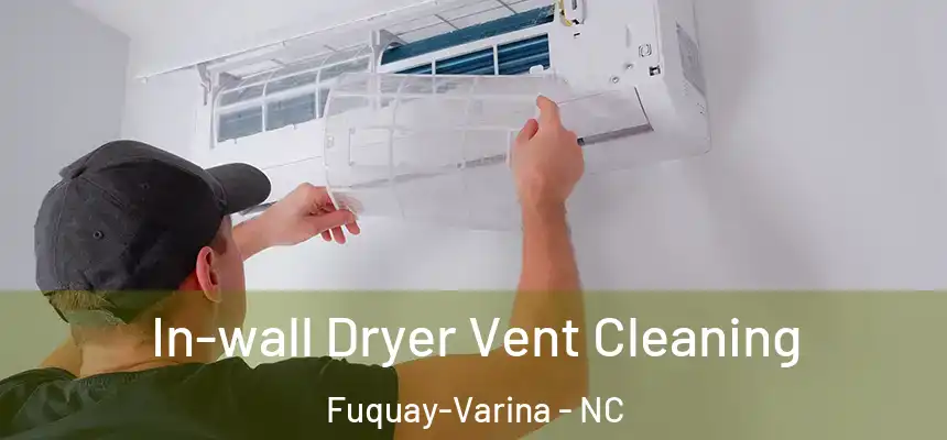  In-wall Dryer Vent Cleaning Fuquay-Varina - NC