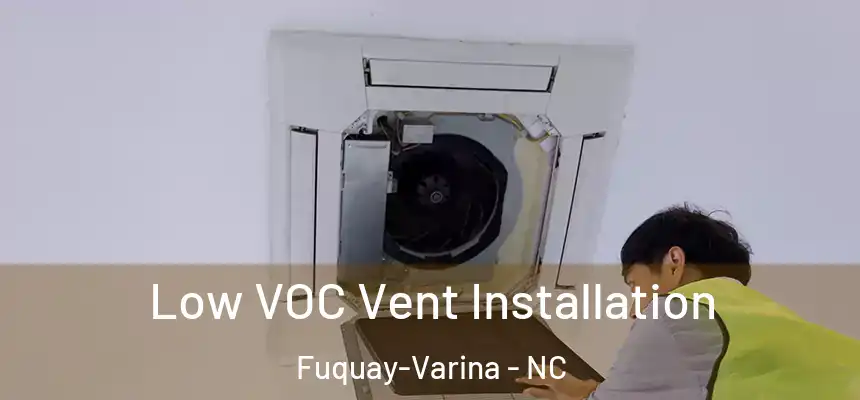  Low VOC Vent Installation Fuquay-Varina - NC