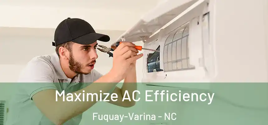  Maximize AC Efficiency Fuquay-Varina - NC