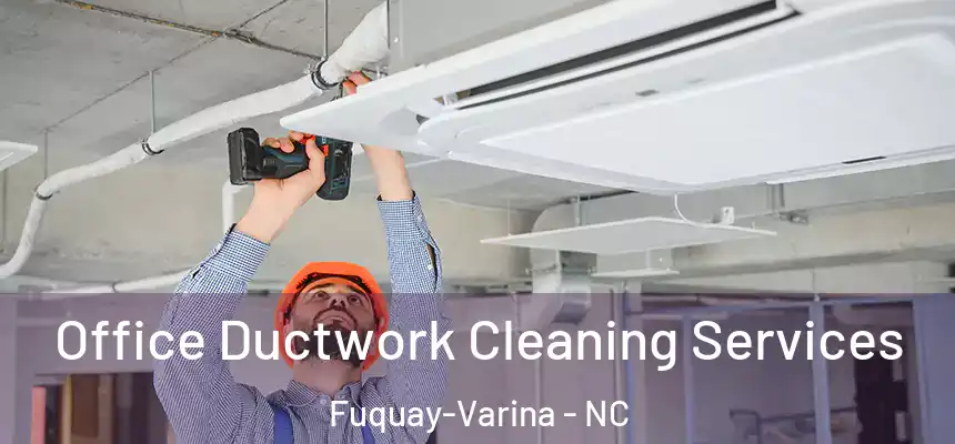  Office Ductwork Cleaning Services Fuquay-Varina - NC