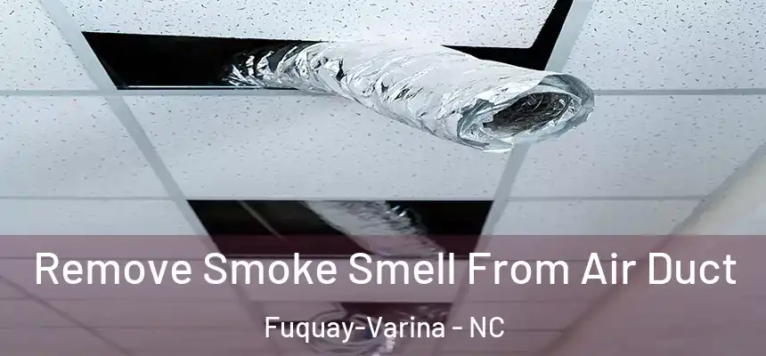  Remove Smoke Smell From Air Duct Fuquay-Varina - NC
