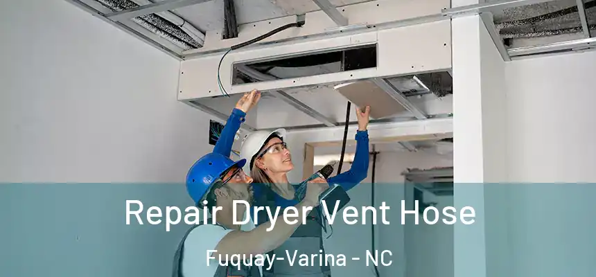  Repair Dryer Vent Hose Fuquay-Varina - NC
