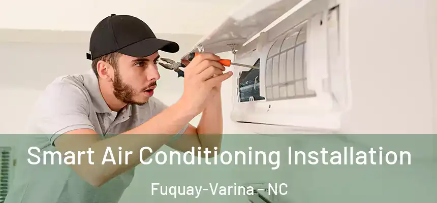  Smart Air Conditioning Installation Fuquay-Varina - NC