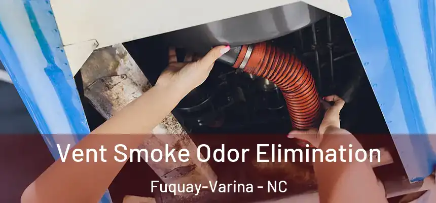  Vent Smoke Odor Elimination Fuquay-Varina - NC