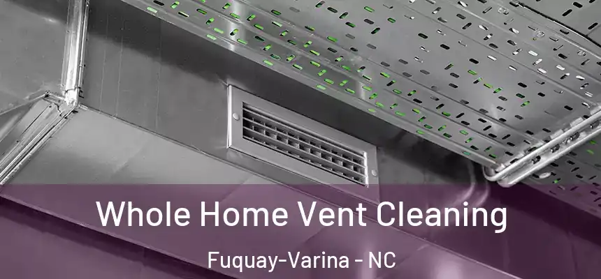  Whole Home Vent Cleaning Fuquay-Varina - NC